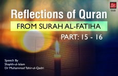 Reflections of Quran from Surah al-Fatiha (Part: 15 - 16)-by-Shaykh-ul-Islam Dr Muhammad Tahir-ul-Qadri